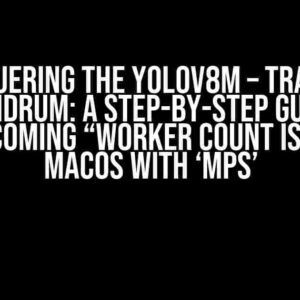 Conquering the yolov8m – train.py Conundrum: A Step-by-Step Guide to Overcoming “Worker Count is 0” on MacOS with ‘mps’