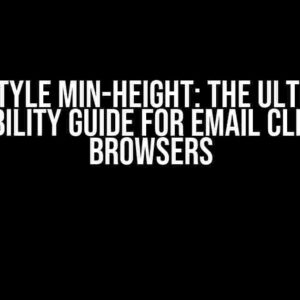 CSS Style Min-Height: The Ultimate Compatibility Guide for Email Clients and Browsers