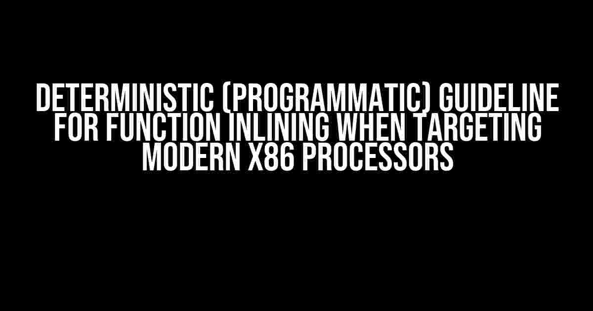 Deterministic (Programmatic) Guideline for Function Inlining when Targeting Modern x86 Processors