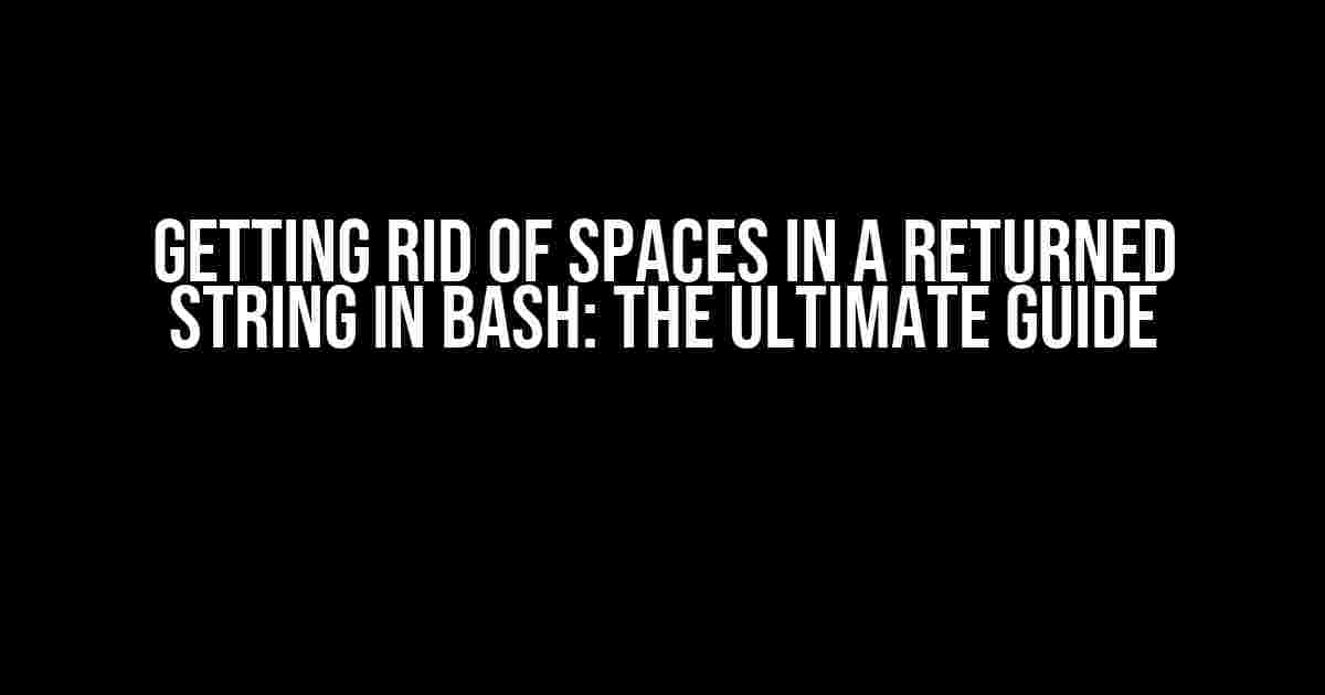 Getting Rid of Spaces in a Returned String in Bash: The Ultimate Guide